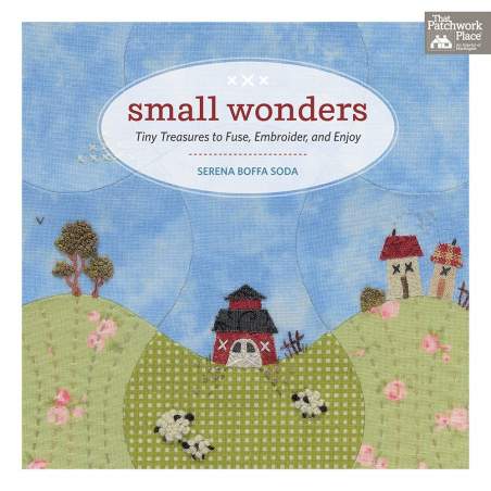 Small Wonders di Serena Boffa Soda - Tiny Treasure to Fuse, Embroidery and Enjoy - Martingale - 80 pagine Martingale - 1