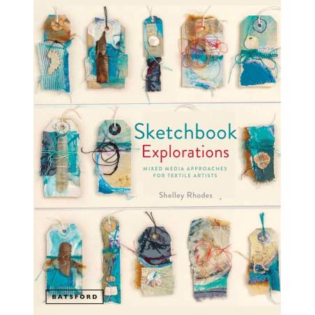 Sketchbook Explorations, for mixed-media and textile artists Batsford - 1