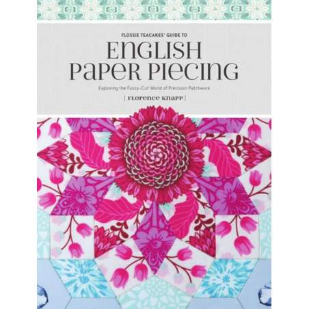 Flossie Teacakes' Guide to English Paper Piecing: Exploring the Fussy-Cut World of Precision Patchwork F&W Media - 1