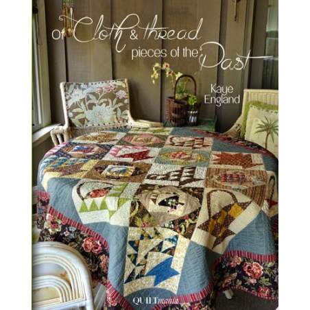 Of Cloth & Thread - Pieces of the Past, Kaye England QUILTmania - 1