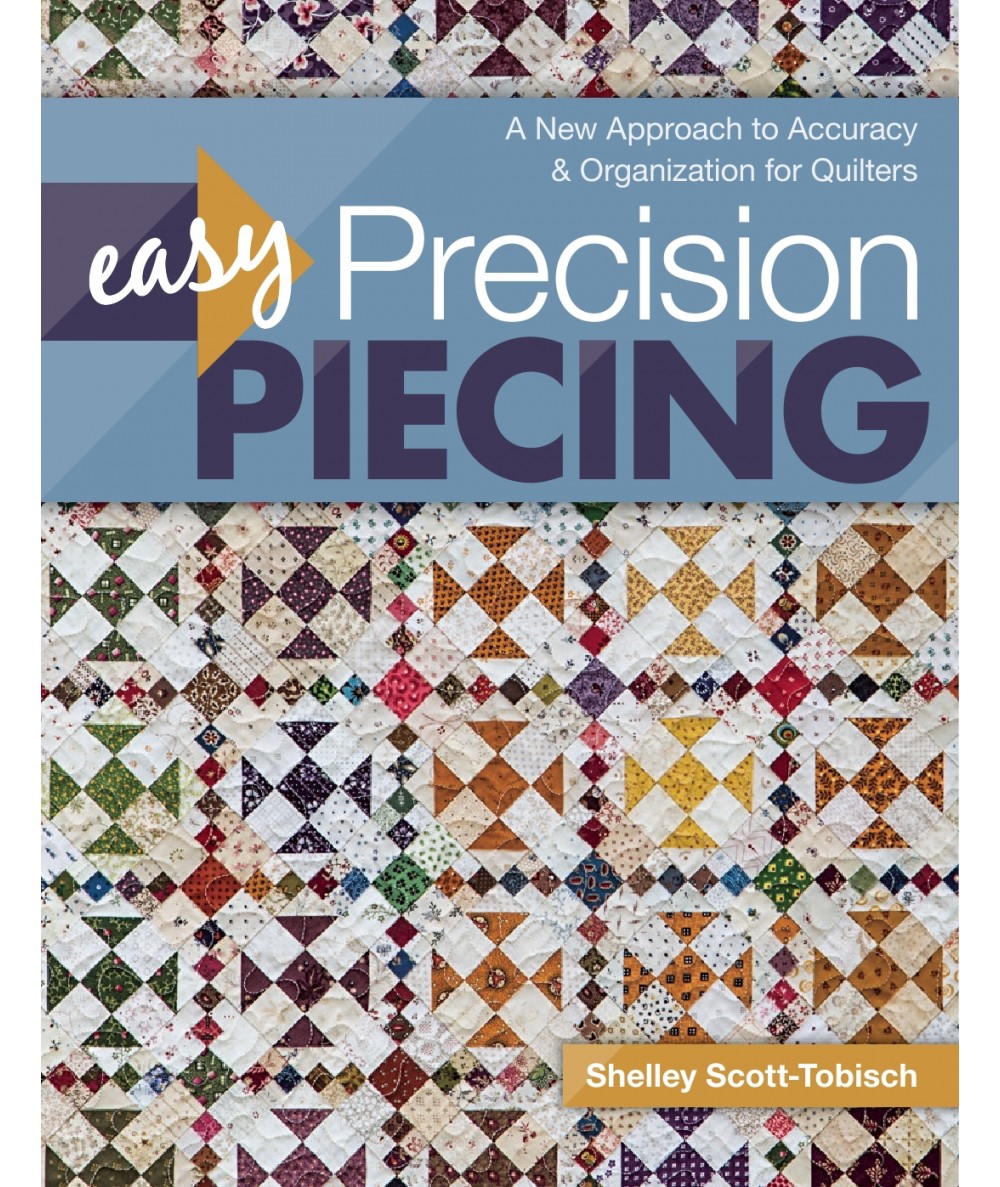 Easy Precision Piecing, A New Approach to Accuracy & Organization for Quilters by Shelley Scott-Tobisch Search Press - 1