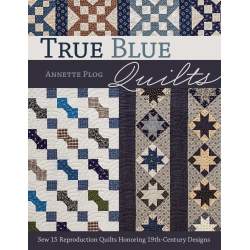 True Blue Quilts, Sew 15 Reproduction Quilts Honoring 19th-Century Designs by Annette Plog Search Press - 1