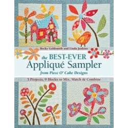 The Best Ever Appliqué Sampler from Piece O' Cake Designs,5 Projects, 9 Blocks to Mix, Match & Combine by B. Goldsmith