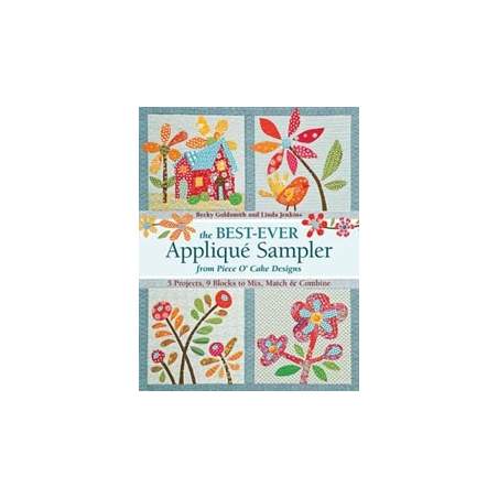 The Best Ever Appliqué Sampler from Piece O' Cake Designs,5 Projects, 9 Blocks to Mix, Match & Combine by B. Goldsmith