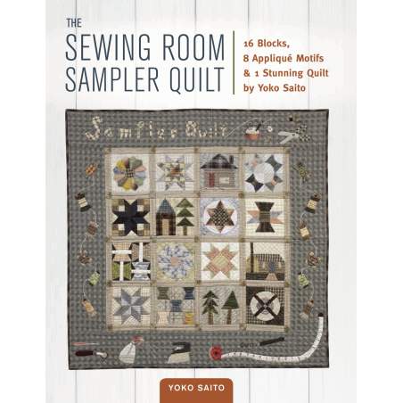 The Sewing Room Sampler by Yoko Saito, 16 Blocks, 8 Appliqué Motifs % 1 Stunning Quilt