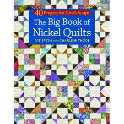 The Big Book of Nickel Quilts - 40 Projects for 5-Inch Scraps by Pat Speth, Charlene Thode - Martingale Martingale - 1