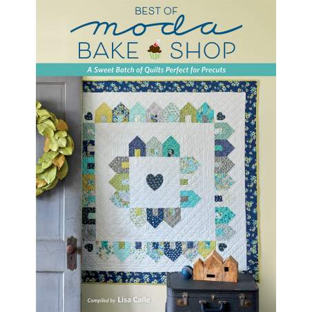 Best of Moda Bake Shop - A Sweet Batch of Quilts Perfect for Precuts, by Lisa Calle - Martingale