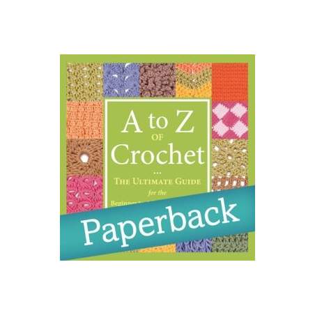 A to Z of Crochet - The Ultimate Guide for the Beginner to Advanced Crocheter - Paperback Edition - Martingale Martingale - 1