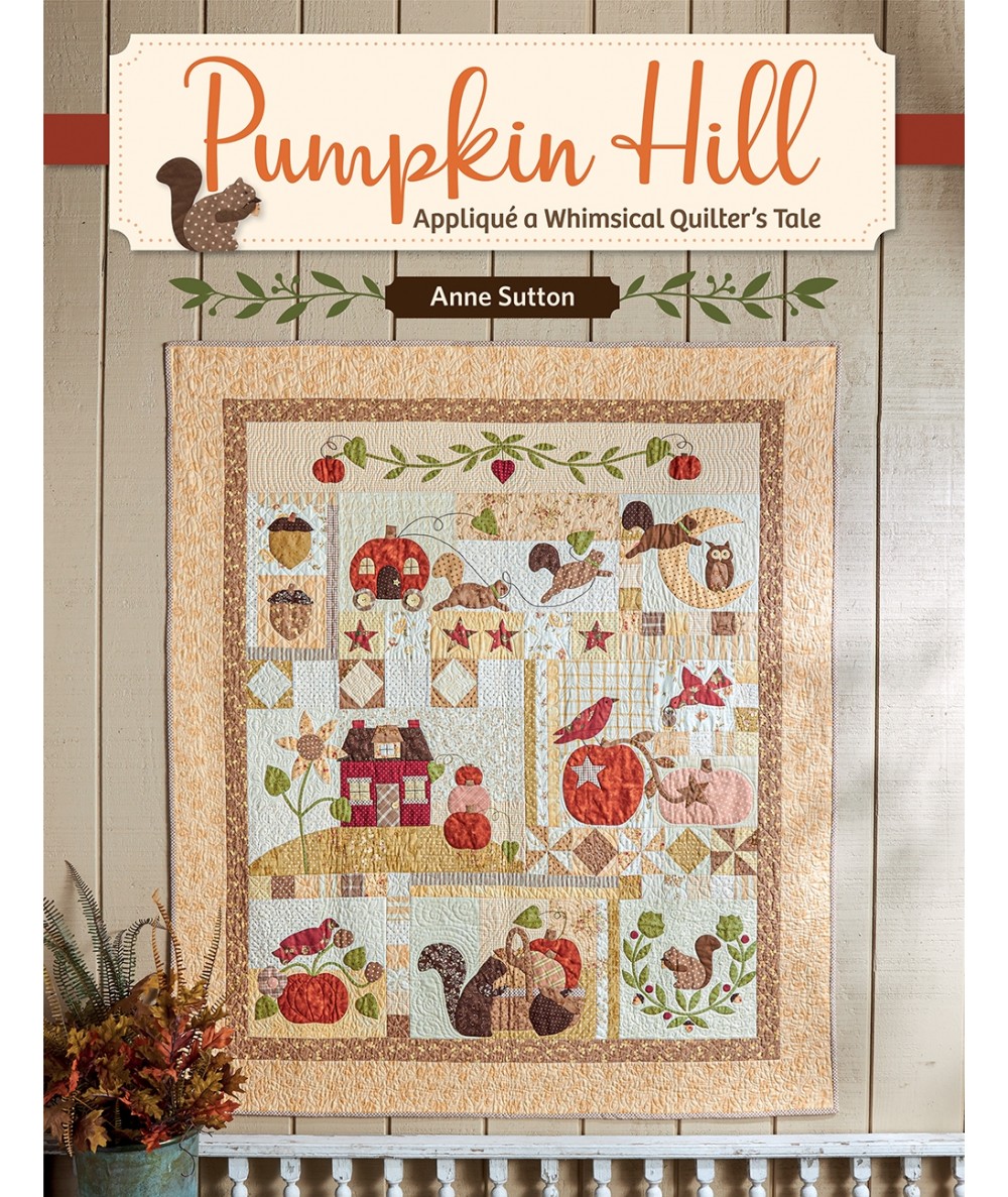 Pumpkin Hill - Appliqué a Whimsical Quilter's Tale by Anne Sutton - Martingale Martingale - 1