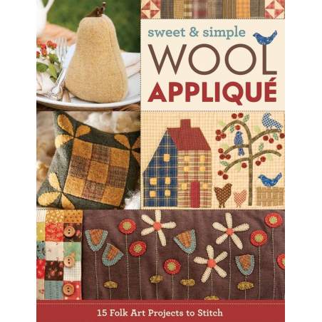 Sweet & Simple Wool Applique 15 Folk Art Projects to Stitch