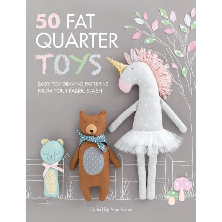 50 Fat Quarter Toys, Easy toy sewing patterns from your fabric stash by Ame Verso