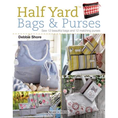 Half Yard Bags & Purses, Sew 12 beautiful bags and 12 matching purses by Debbie Shore Search Press - 2