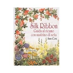Il Castello - Silk ribbon. Guida al ricamo con nastrino di seta Il Castello Editore - 1