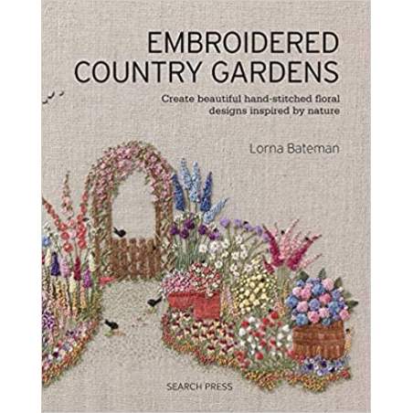 Embroidered Country Gardens: Create Beautiful Hand-Stitched Floral Designs Inspired by Nature