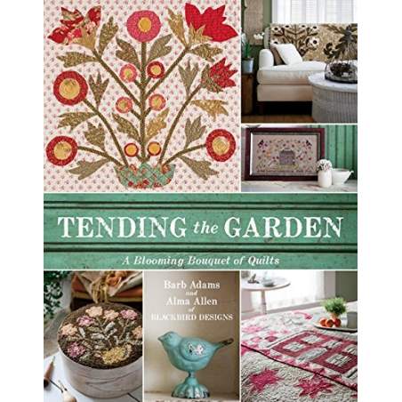 Tending the Garden - A Blooming Bouquet of Quilts by Barb Adams and Alma Allen of Blackbird Designs