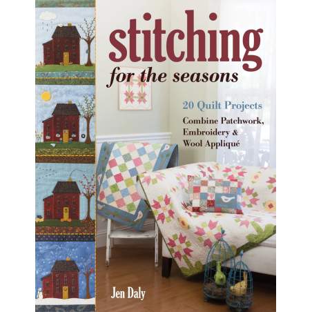 Stitching for the Seasons, 20 Quilt Projects Combine Patchwork, Embroidery & Wool Appliqué by Jen Daly C&T Publishing - 1