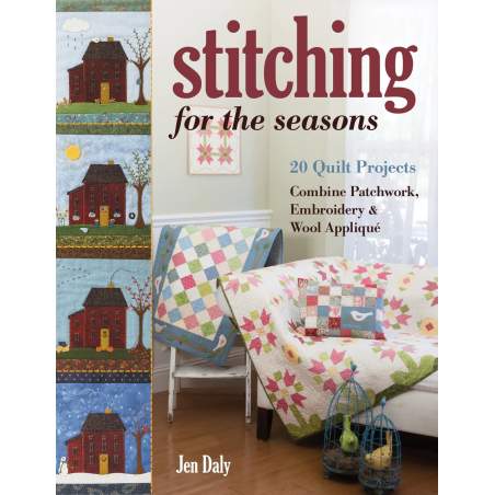 Stitching for the Seasons, 20 Quilt Projects Combine Patchwork, Embroidery  & Wool Appliqué by Jen Daly C&T Publishing - 1