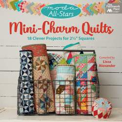 Moda All-Stars - Mini-Charm Quilts - 18 Clever Projects for 2-1/2" Squares by Lissa Alexander Martingale - 2