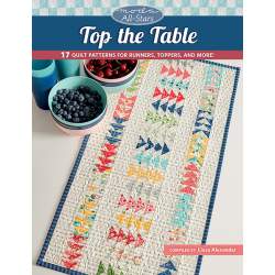 Moda All-Stars - Top the Table - 17 Quilt Patterns for Runners, Toppers, and More! - by Lissa Alexander Martingale - 2