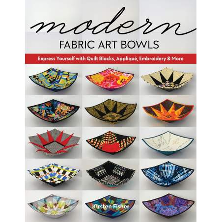 Modern Fabric Art Bowls, Express yourself with quilt blocks, appliqué, embroidery & more by Kirsten Fisher Search Press - 1