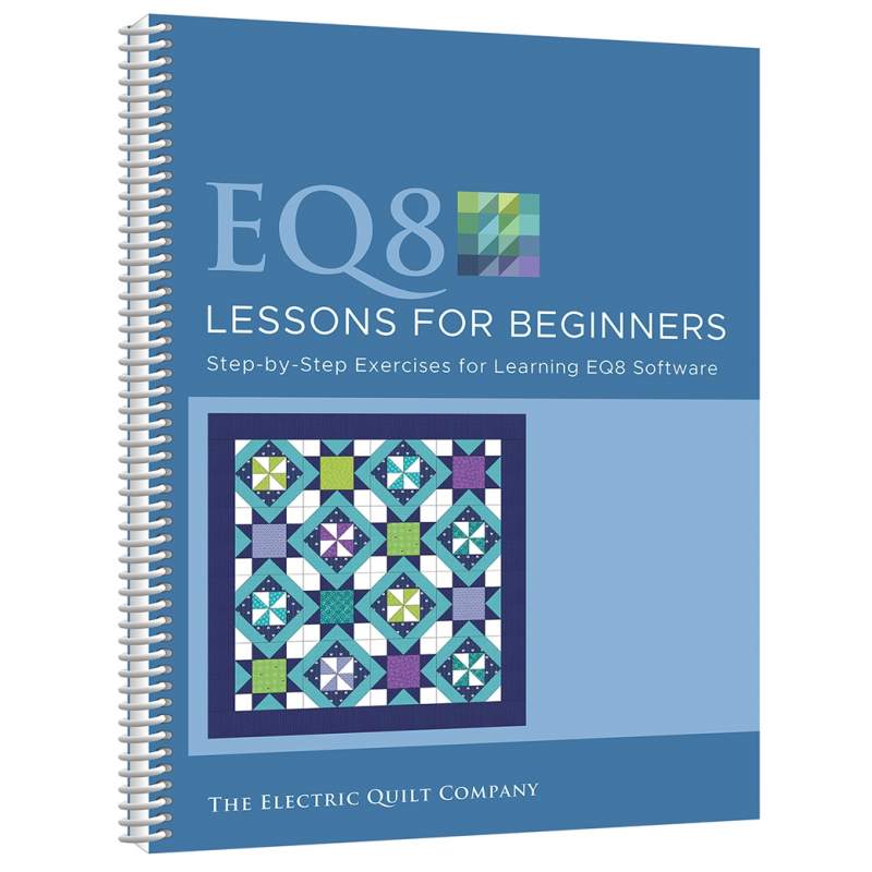 EQ8 Lessons for Beginners, Step-by-step exercises for learning EQ8 software by The Electric Quilt Company Search Press - 1