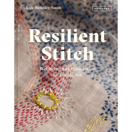 Resilient Stitch, Wellbeing and connection in textile art by Claire Wellesley-Smith