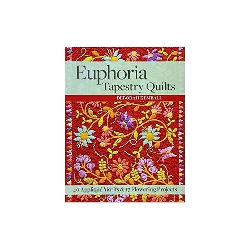 Euphoria Tapestry Quilts: 40 Appliqué Motifs & 17 Flowering Projects by Deborah Kemball C&T Publishing - 1