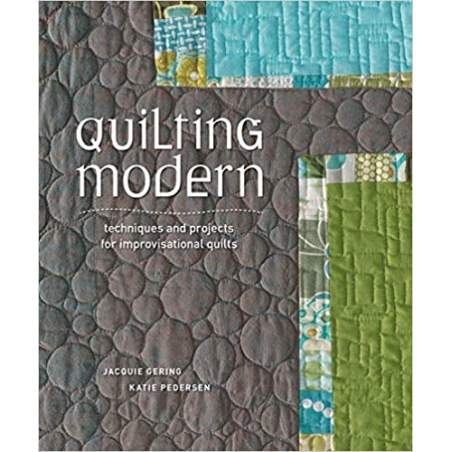 Quilting Modern: Techniques and Projects for Improvisational Quilts by Jacquie Gering and Katie Pedersen