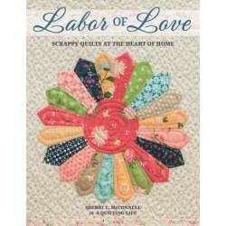 Labor of Love - Scrappy Quilts at the Heart of Home by Sherri L. McConnell Martingale - 1