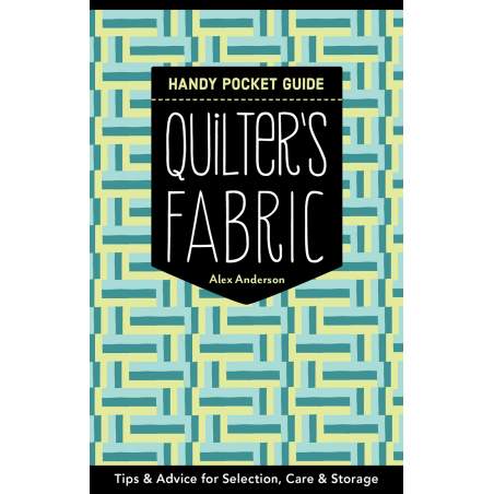 Quilter's Fabric Handy Pocket Guide, Tips & Advice for Selection, Care & Storage by Alex Anderson