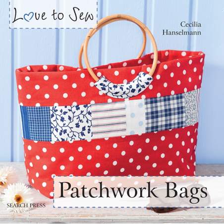 Love to Sew: Patchwork Bags by Cecilia Hanselmann