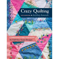 Crazy Quilting Dazzling Diamonds, 27 embroidered & embellished blocks, 56 full-size seam designs by Kathy Seaman Shaw C&T Publis
