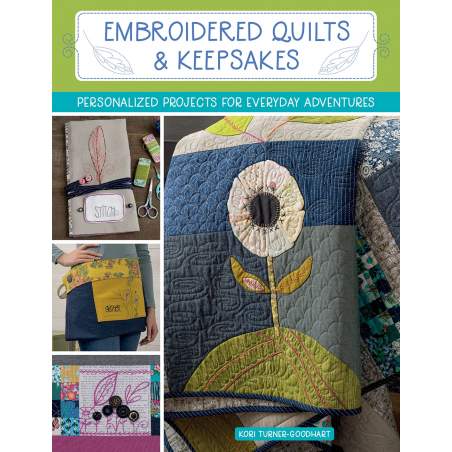 Embroidered Quilts & Keepsakes - Personalized Projects for Everyday Adventures by Kori Turner-Goodhart - Martingale Martingale -