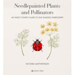 Needlepainted Plants and Pollinators, An insect lover’s guide to silk shading embroidery by Victoria Matthewson Search Press - 1