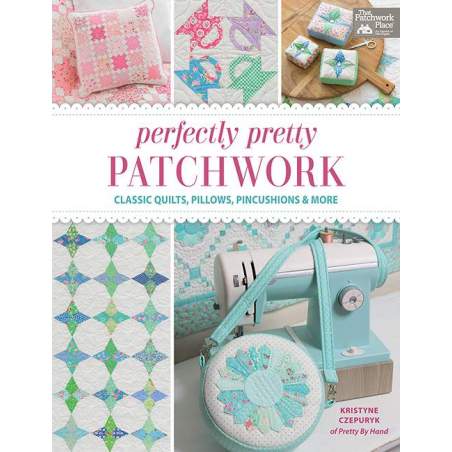 Perfectly Pretty Patchwork Classic Quilts, Pillows, Pincushions & More by Kristyne Czepuryk Martingale - 1