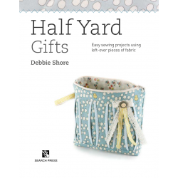 Half Yard# Gifts: Easy sewing projects using leftover pieces of fabric