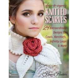 Dress-to-Impress Knitted Scarves: 24 Extraordinary Designs for Cowls, Kerchiefs, Infinity Loops, & More Condividi di Pam Powers 