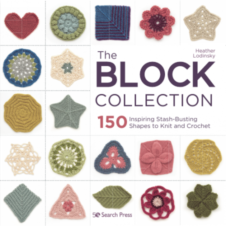 The Block Collection: 150 inspiring stash-busting shapes to knit and crochet by Heather Lodinsky Search Press - 1