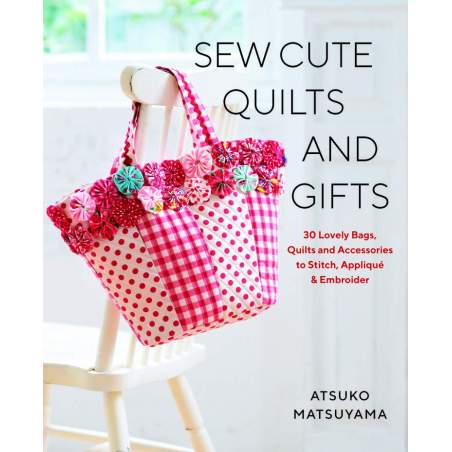 Sew Cute Quilts and Gifts by Atsuko Matsuyama