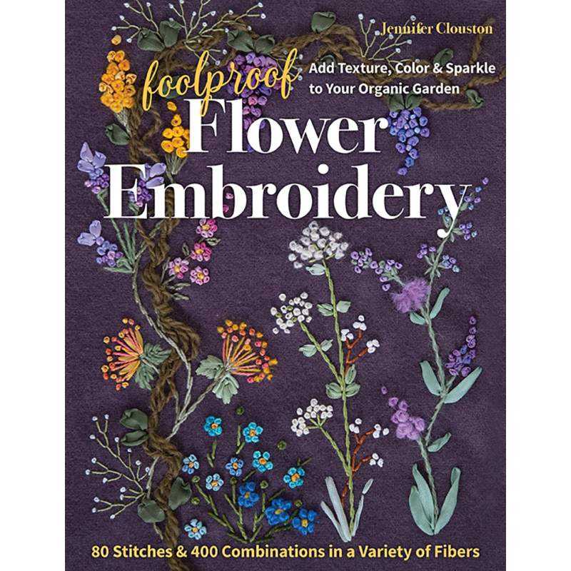 Foolproof Flower Embroidery, Aggiungi consistenza, colore e brillantezza al tuo giardino by Jennifer Clouston Search Press - 1