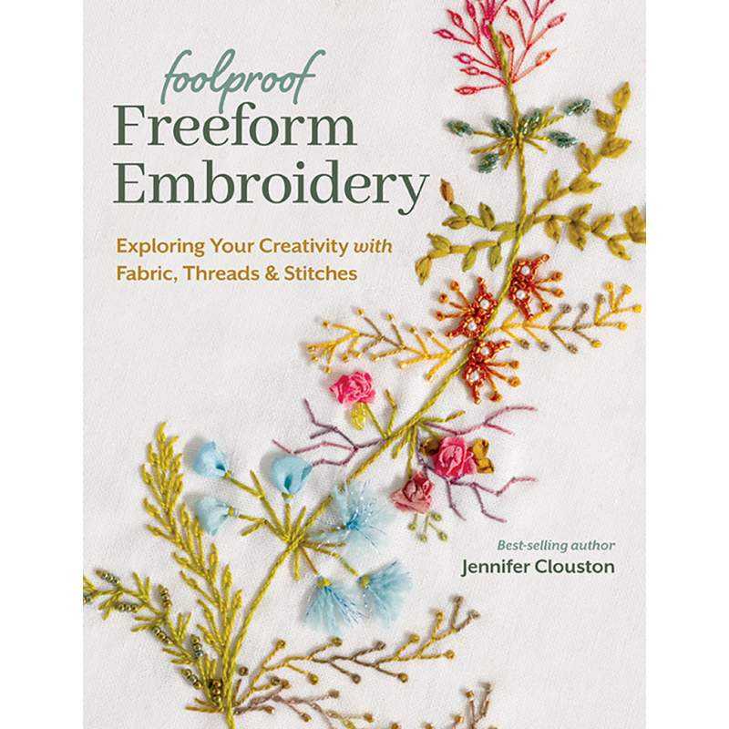 Foolproof Freeform Embroidery, Exploring Your Creativity with Fabric, Threads & Stitches by Jennifer Clouston Search Press - 1