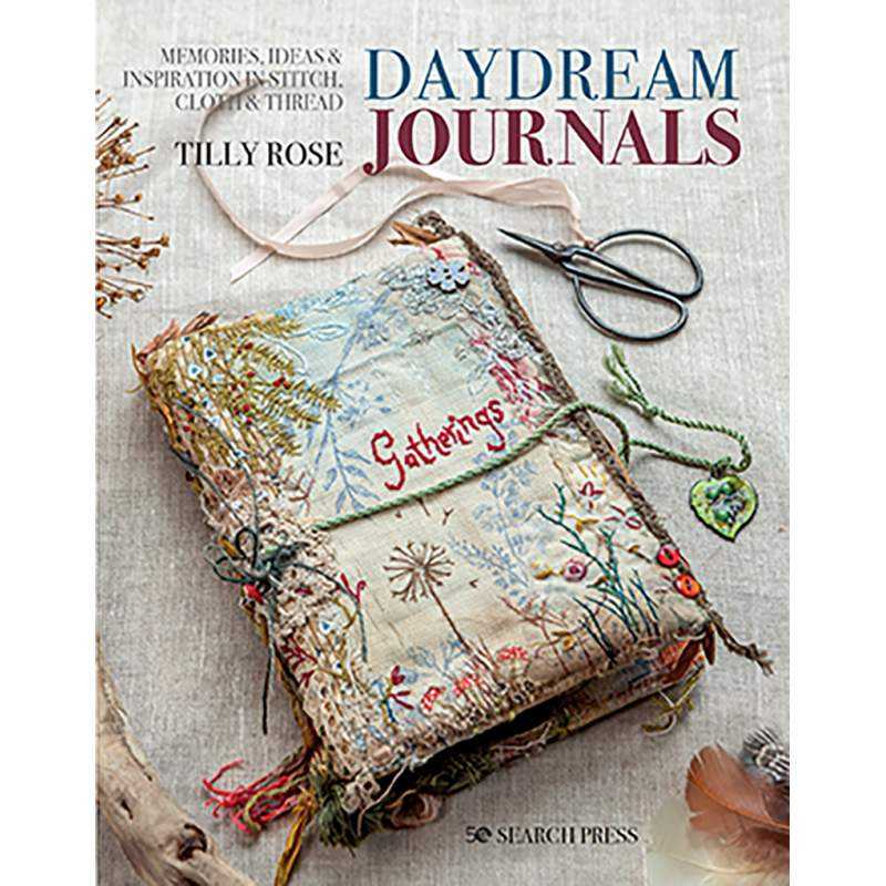 Daydream Journals, Memories, ideas & inspiration in stitch, cloth & thread by Tilly Rose Search Press - 1