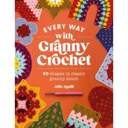 Every way with Granny Crochet - 50 shapes in classic granny stitch, by Julia Madill Search Press - 1